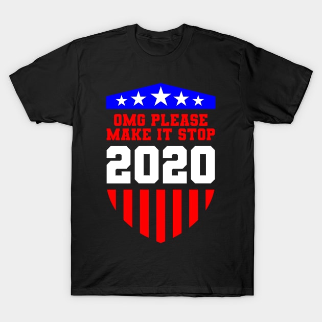 OMG Please Make It Stop 2020 USA Gift T-Shirt by Delightful Designs